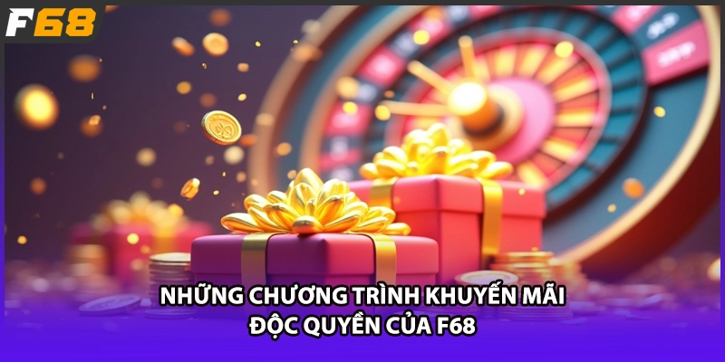 Những chương trình khuyến mãi độc quyền của F68